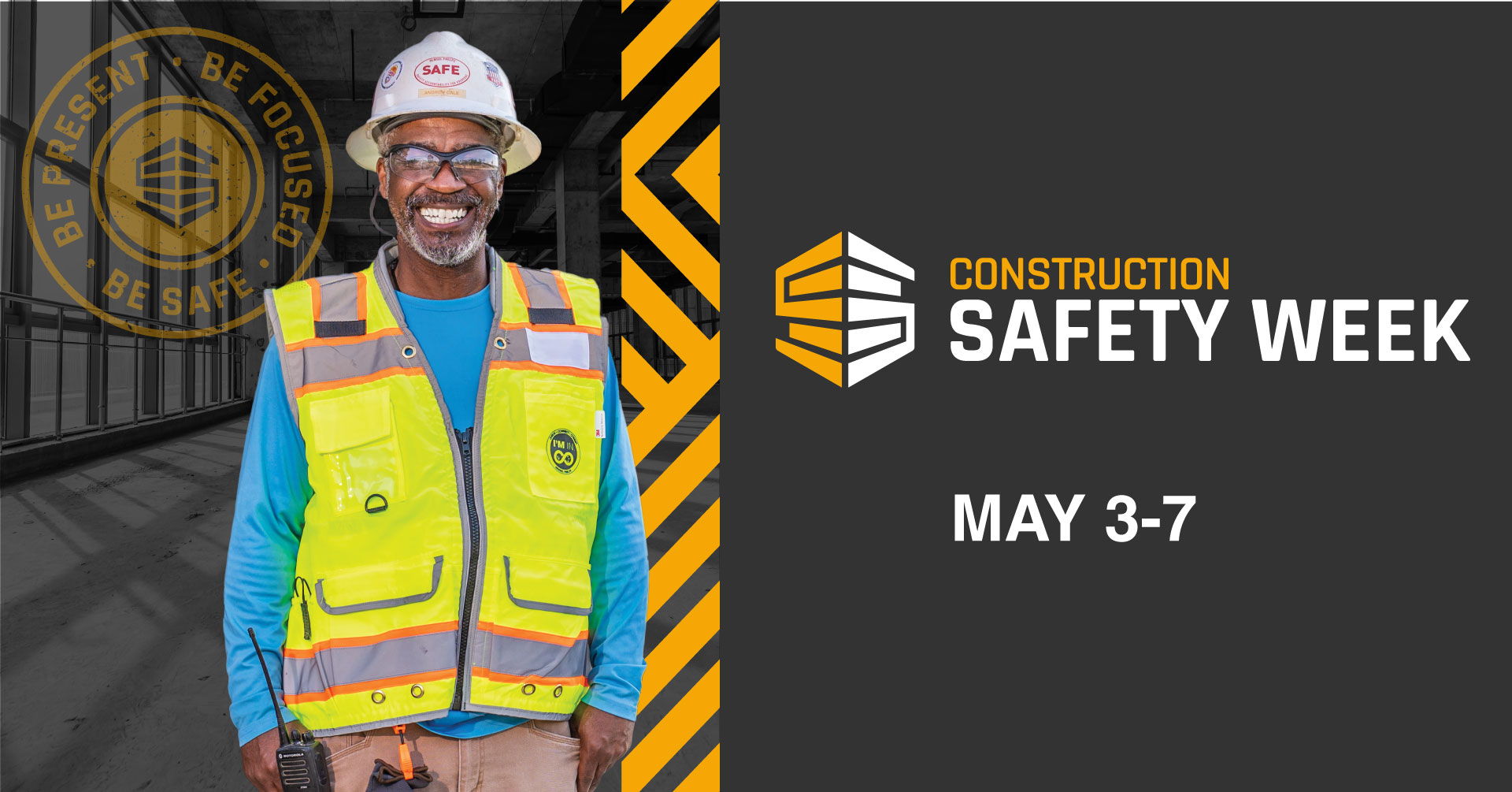 Construction Safety Week 2021 Be Present. Be Focused. Be Safe